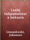 Imagen de portada para Laulu tulipunaisesta kukasta
